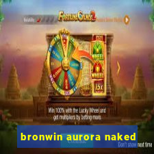 bronwin aurora naked